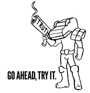 Truth Go Ahead Try It